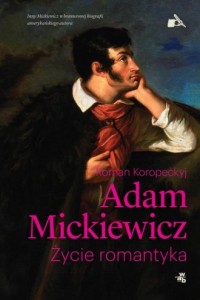 Adam Mickiewicz. Życie romantyka - okładka książki