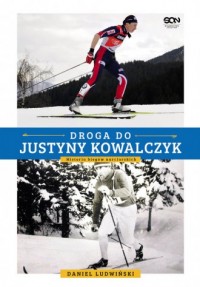 Droga do Justyny Kowalczyk. Historia - okładka książki