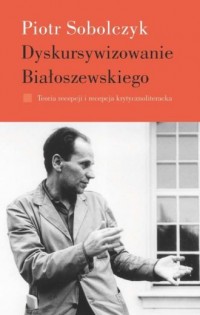 Dyskursywizowanie Białoszewskiego. - okładka książki