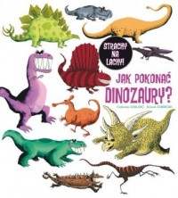 Jak pokonać dinozaury? - okładka książki