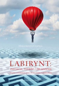 Labirynt: inicjacja, podróż i zbłądzenie. - okładka książki