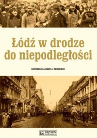 Łódź w drodze do niepodległości - okładka książki