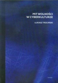 Mit wolności w cyberkulturze - okładka książki