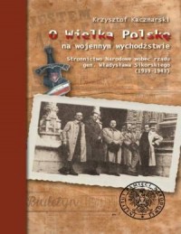 O Wielką Polskę na wojennym wychodźstwie. - okładka książki