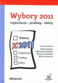 Wybory 2011. Organizacja - przebieg - okładka książki