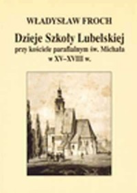 Dzieje Szkoły Lubelskiej przy kościele - okładka książki