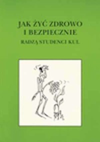 Jak żyć zdrowo i bezpiecznie. Radzą - okładka książki