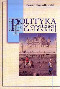 Polityka w cywilizacji łacińskiej - okładka książki