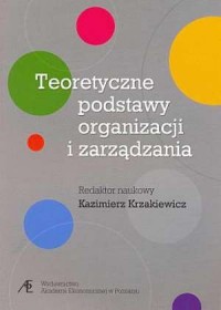 Teoretyczne podstawy organizacji - okładka książki
