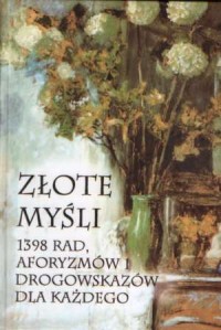 Złote Myśli cz. 1. 1398 rad, aforyzmów - okładka książki