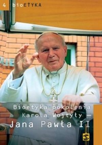 Bioetyka pokolenia Karola Wojtyły - okładka książki