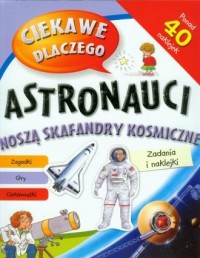 Ciekawe dlaczego astronauci noszą - okładka książki