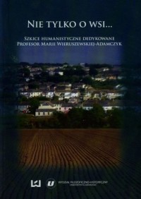 Nie tylko o wsi... Szkice humanistyczne - okładka książki