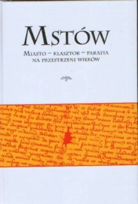 Mstów. Miasto - klasztor - parafia - okładka książki