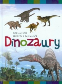 Dinozaury. Poznaj ich sekrety i - okładka książki