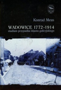 Wadowice 1772-1914. Studium przypadku - okładka książki