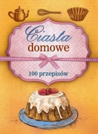Ciasta domowe. 100 przepisów - okładka książki