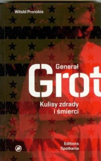 Generał Grot. Kulisy zdrady i śmierci - okładka książki