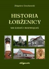 Historia Łobżenicy. 500 zadań i - okładka książki