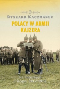 Polacy w armii Kajzera. Na frontach - okładka książki