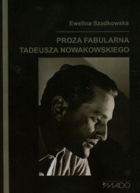 Proza fabularna Tadeusza Nowakowskiego - okładka książki