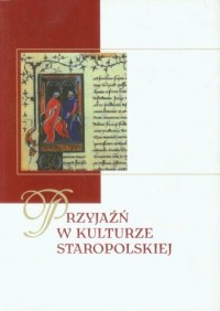 Przyjaźń w kulturze staropolskiej - okładka książki