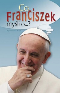 Co Franciszek myśli o ...? - okładka książki
