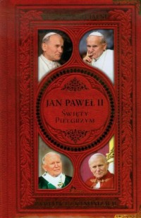 Jan Paweł II Święty Pielgrzym. - okładka książki