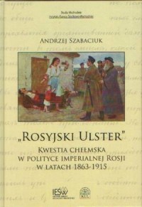 Rosyjski Ulster. Kwestia chełmska - okładka książki