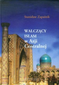 Walczący islam w Azji Centralnej - okładka książki