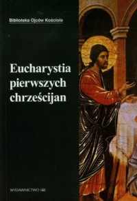 Eucharystia pierwszych chrześcijan. - okładka książki