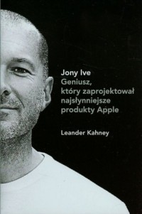Jony Ive. Geniusz który zaprojektował - okładka książki