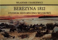 Berezyna 1812. Studium historyczno-wojskowe - okładka książki
