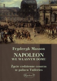Napoleon we własnym domu. Życie - okładka książki