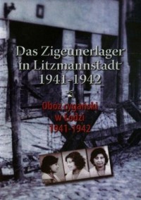 Obóz cygański w Łodzi 1941-1942. Das Zigeunerlager in Litzmannstadt 1941-1942