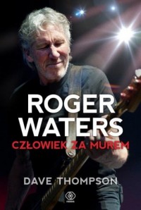 Roger Waters. Człowiek za murem - okładka książki