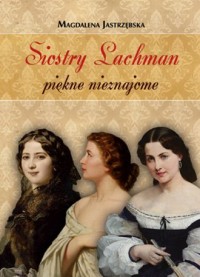 Siostry Lachman - piękne nieznajome - okładka książki