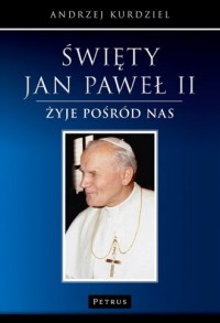 Święty Jan Paweł II. Żyje pośród - okładka książki