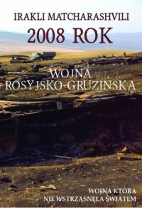 2008 rok Wojna rosyjsko-gruzińska. - okładka książki