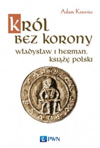 Król bez korony. Władysław I Herman, - okładka książki