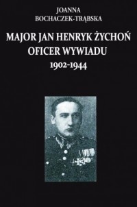 Major Jan Henryk Żychoń. Oficer - okładka książki