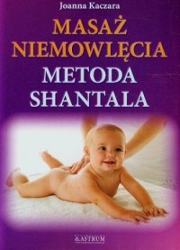 Masaż niemowlęcia. Metoda Shantala - okładka książki