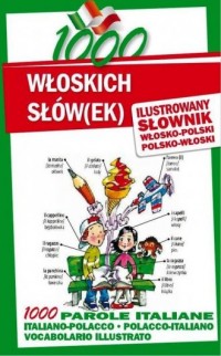 1000 włoskich słów(ek). Ilustrowany słownik polsko-włoski, włosko-polski