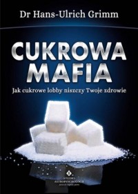 Cukrowa mafia. Jak cukrowe lobby - okładka książki