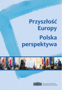 Przyszłość Europy. Polska pespektywa - okładka książki