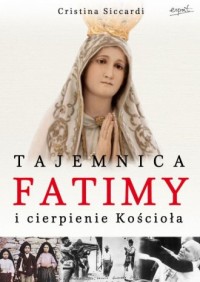 Tajemnica Fatimy i cierpienie Kościoła - okładka książki