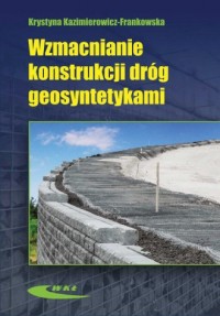 Wzmacnianie konstrukcji dróg geosyntetykami - okładka książki