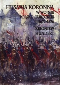 Husaria Koronna w wojnie polsko-tureckiej - okładka książki