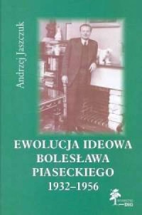 Ewolucja ideowa Bolesława Piaseckiego - okładka książki