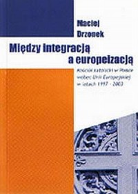 Między integracją a europeizacją. - okładka książki